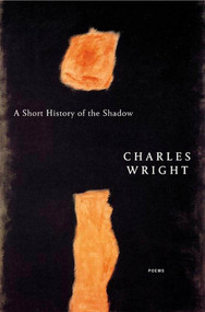 A Short History of the Shadow (Poems) by Charles Wright, 9780374528799