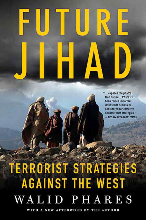 Future Jihad (Terrorist Strategies against the West) by Walid Phares, 9781403975119