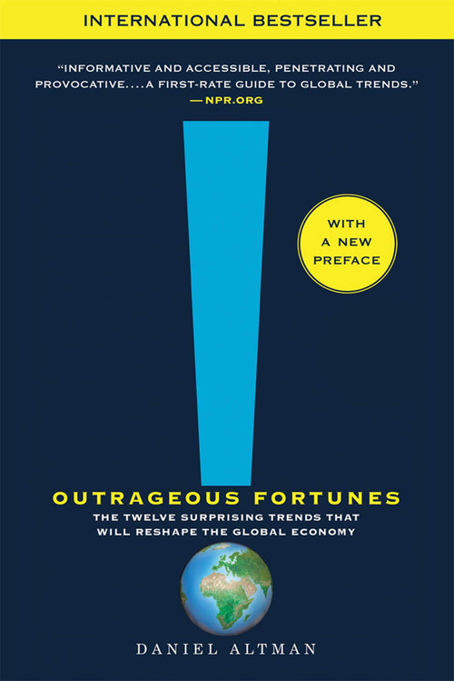 Outrageous Fortunes (The Twelve Surprising Trends That Will Reshape the Global Economy) - 9781250001733 by Daniel Altman, 9781250001733