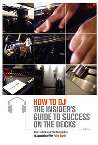 How to DJ (The Insider's Guide to Success on the Decks) by Tom Frederikse, Phil Benedictus, Point Blank, 9780312321734
