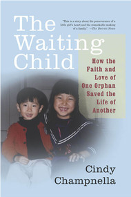 The Waiting Child (How the Faith and Love of One Orphan Saved the Life of Another) by Cindy Champnella, 9780312309640