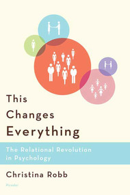 This Changes Everything (The Relational Revolution in Psychology) by Christina Robb, 9780312426156