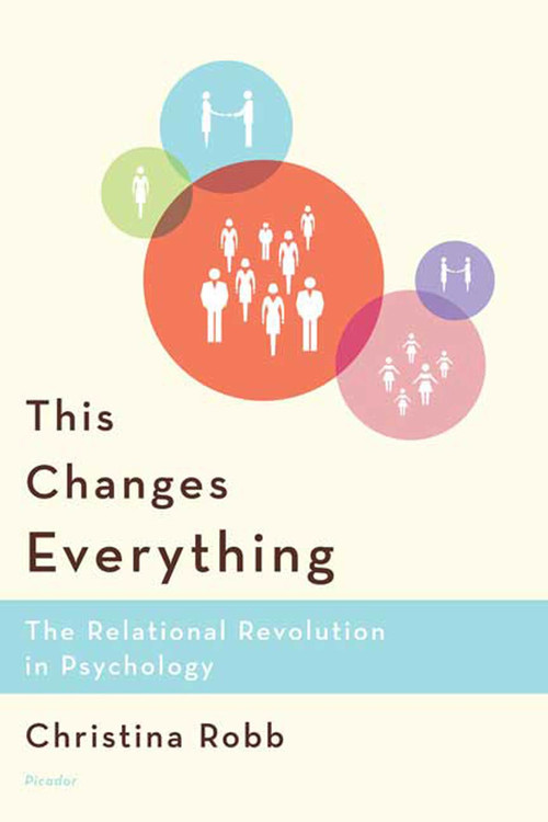 This Changes Everything (The Relational Revolution in Psychology) by Christina Robb, 9780312426156