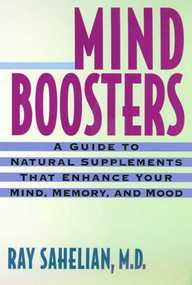 Mind Boosters (A Guide to Natural Supplements That Enhance Your Mind, Memory, and Mood) by Dr. Ray Sahelian, 9780312195847