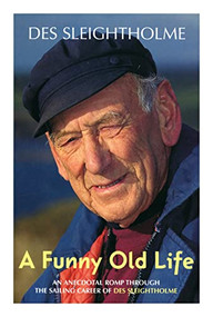 A Funny Old Life (An anecdotal romp through the sailing career of Des Sleightholme) by Des Sleightholme, 9780713658927