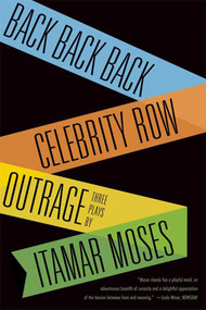 Back Back Back; Celebrity Row; Outrage (Three Plays) by Itamar Moses, 9780865479050