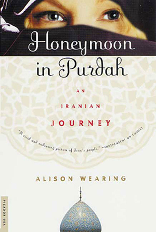Honeymoon in Purdah (An Iranian Journey) by Alison Wearing, 9780312263447