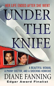 Under the Knife (A Beautiful Woman, a Phony Doctor, and a Shocking Homicide) by Diane Fanning, 9781250025838
