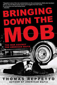 Bringing Down the Mob (The War Against the American Mafia) by Thomas Reppetto, 9780805086591