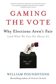 Gaming the Vote (Why Elections Aren't Fair (and What We Can Do About It)) by William Poundstone, 9780809048922