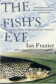 The Fish's Eye (Essays About Angling and the Outdoors) by Ian Frazier, 9780312421694