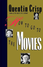 How to Go to the Movies by Quentin Crisp, 9780312299941