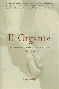 Il Gigante (Michelangelo, Florence, and the David 1492-1504) by Anton Gill, 9780312314439