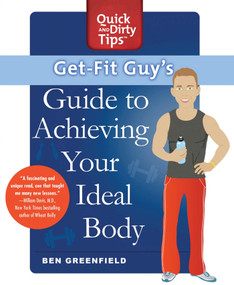 Get-Fit Guy's Guide to Achieving Your Ideal Body (A Workout Plan for Your Unique Shape) by Ben Greenfield, 9781250000880