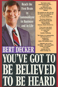 You've Got to Be Believed to Be Heard (Reach the First Brain to Communicate in Business and in Life) by Bert Decker, 9780312099497
