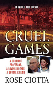 Cruel Games (A Brilliant Professor, A Loving Mother, A Brutal Murder) by Rose Ciotta, 9781250010544