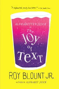Alphabetter Juice (or, The Joy of Text) by Roy Blount, Jr., Jr., 9780374533373