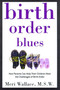 Birth Order Blues (How Parents Can Help their Children Meet the Challenges of their Birth Order) by Meri Wallace, 9780805052107