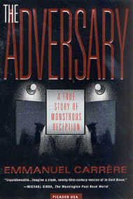 The Adversary (A True Story of Monstrous Deception) by Emmanuel Carrère, Linda Coverdale, 9780312420604
