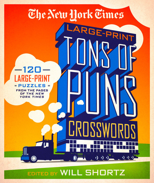The New York Times Large-Print Tons of Puns Crosswords (120 Large-Print Puzzles from the Pages of the New York Times) by The New York Times, Will Shortz, 9781250133274