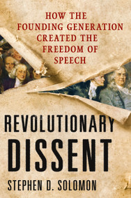 Revolutionary Dissent (How the Founding Generation Created the Freedom of Speech) - 9781250185372 by Stephen D. Solomon, 9781250185372