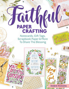 Faithful Papercrafting (Notecards, Gift Tags, Scrapbook Paper & More to Share the Blessing) by Robin Pickens, 9781497203426
