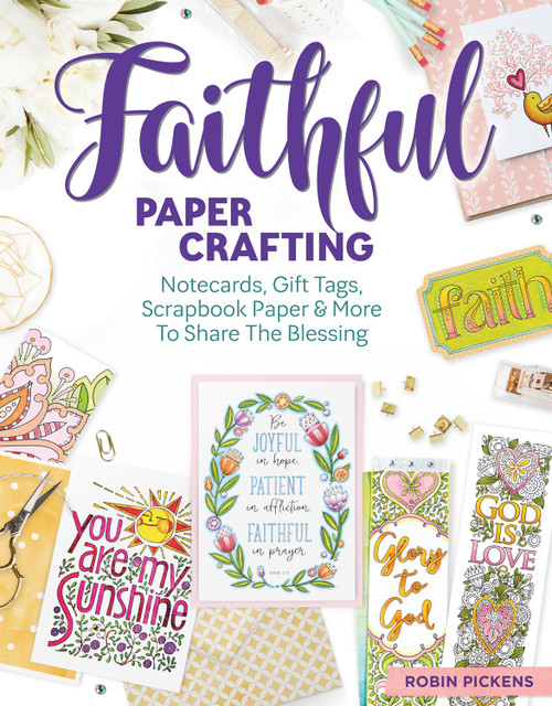 Faithful Papercrafting (Notecards, Gift Tags, Scrapbook Paper & More to Share the Blessing) by Robin Pickens, 9781497203426