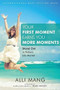 Your First Moment Earns You More Moments by Alli Mang, 9781628653236