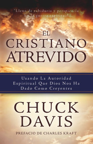 El Cristiano Atrevido (Usando La Autoridad Espiritual Que Dios Nos Ha Dado Como Creyente) (Spanish Edition) by Chuck Davis, 9780825308765