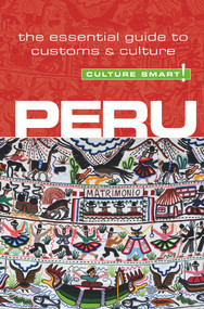 Peru - Culture Smart! (The Essential Guide to Customs & Culture) by John Forrest, Julia Porturas, Culture Smart!, 9781857336672