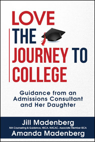 Love the Journey to College (Guidance from an Admissions Consultant and Her Daughter) by Jill Madenberg, Amanda Madenberg, 9781682613498