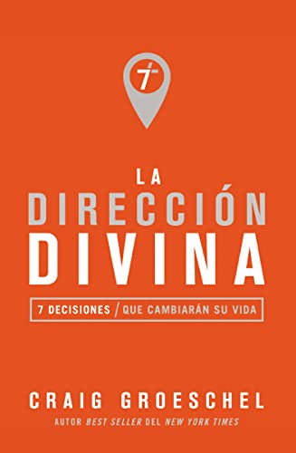 La dirección divina (7 decisiones que cambiarán tu vida) (Spanish Edition) by Craig Groeschel, 9780829767995
