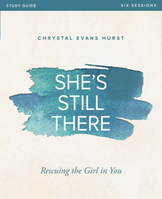 She's Still There Bible Study Guide (Rescuing the Girl in You) by Chrystal Evans Hurst, 9780310081739
