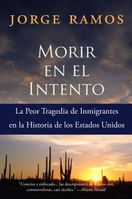 Morir en el Intento (La Peor Tragedia de Immigrantes en la Historia de los Estados Unidos) (Spanish Edition) by Jorge Ramos, 9780060789473
