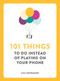 101 Things to Do Instead of Playing on Your Phone (Miniature Edition) by Ilka Heinemann, 9781449485290