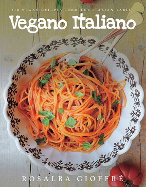 Vegano Italiano (150 Vegan Recipes from the Italian Table) by Rosalba Gioffré, 9781682680544