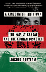 A Kingdom of Their Own (The Family Karzai and the Afghan Disaster) by Joshua Partlow, 9780345804037