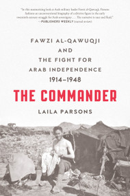 The Commander (Fawzi al-Qawuqji and the Fight for Arab Independence 1914-1948) - 9780374537081 by Laila Parsons, 9780374537081