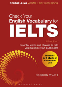 Check Your English Vocabulary for IELTS (Essential words and phrases to help you maximise your IELTS score) by Rawdon Wyatt, 9781472947376