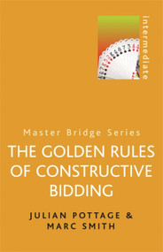 Golden Rules of Constructive Bidding by Julian Pottage, Marc Smith, 9780304362172