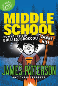 Middle School: How I Survived Bullies, Broccoli, and Snake Hill by James Patterson, Chris Tebbetts, Laura Park, 9780316505130