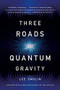 Three Roads to Quantum Gravity by Lee Smolin, 9780465094547