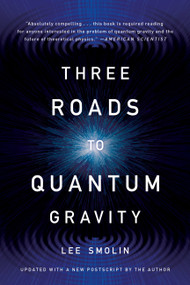 Three Roads to Quantum Gravity by Lee Smolin, 9780465094547