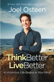 Think Better, Live Better (A Victorious Life Begins in Your Mind) - 9780892969579 by Joel Osteen, 9780892969579