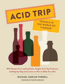 Acid Trip: Travels in the World of Vinegar by Michael Harlan Turkell, Daniel Boulud, 9781419724176