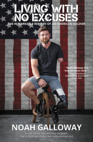 Living with No Excuses (The Remarkable Rebirth of an American Soldier) - 9781455596911 by Noah Galloway, 9781455596911