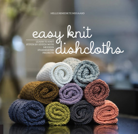 Easy Knit Dishcloths (Learn to Knit Stitch by Stitch with Modern Stashbuster Projects) by Helle Benedikte Neigaard, 9781589239562