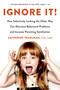 Ignore It! (How Selectively Looking the Other Way Can Decrease Behavioral Problems and Increase Parenting Satisfaction) by Catherine Pearlman, PhD, LCSW, 9780143130338
