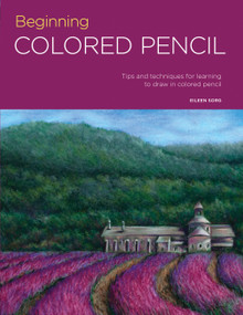 Portfolio: Beginning Colored Pencil (Tips and techniques for learning to draw in colored pencil) by Eileen Sorg, 9781633223547