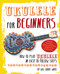 Ukulele for Beginners (How to Play Ukulele in Easy-to-Follow Steps) by Will Grove-White, 9781844039418
